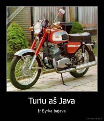 Turiu aš Java - Ir Byrka bajava