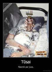 Tūsai - Nesmik per juos.
