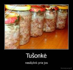 Tušonkė - nesišylink prie jos