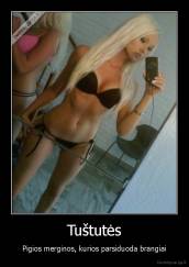 Tuštutės - Pigios merginos, kurios parsiduoda brangiai