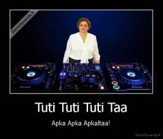 Tuti Tuti Tuti Taa - Apka Apka Apkaltaa!