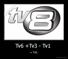 Tv6 +Tv3 - Tv1  - = Tv8.