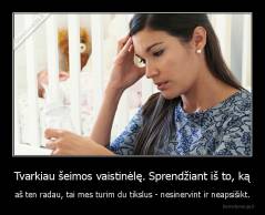 Tvarkiau šeimos vaistinėlę. Sprendžiant iš to, ką - aš ten radau, tai mes turim du tikslus - nesinervint ir neapsišikt.