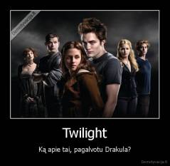 Twilight - Ką apie tai, pagalvotu Drakula?