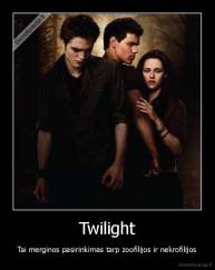 Twilight - Tai merginos pasirinkimas tarp zoofilijos ir nekrofilijos