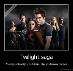 Twilight saga - Zoofilija, nekrofilija ir pedofilija - štai kas traukia žmones.