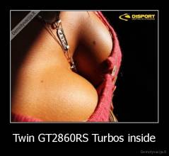 Twin GT2860RS Turbos inside - 