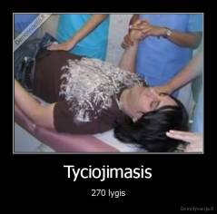 Tyciojimasis - 270 lygis