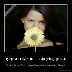 Tylėjimas ir šypsena - tai du galingi ginklai. - Šypsena išsprendžia daugelį problemų, o tylėjimas padeda jų išvengti.