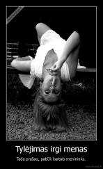 Tylėjimas irgi menas - Tada prašau, pabūk kartais menininku.