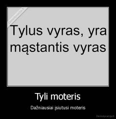 Tyli moteris - Dažniausiai įsiutusi moteris