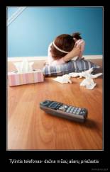 Tylintis telefonas- dažna mūsų ašarų priežastis  - 