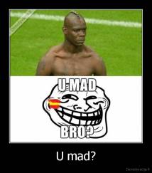 U mad? - 
