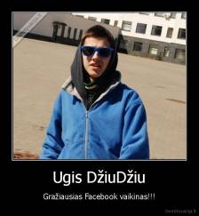 Ugis DžiuDžiu - Gražiausias Facebook vaikinas!!!