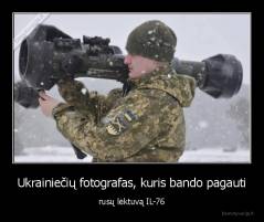 Ukrainiečių fotografas, kuris bando pagauti - rusų lėktuvą IL-76