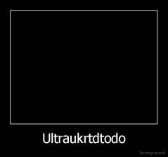 Ultraukrtdtodo - 