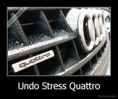 Undo Stress Quattro - 