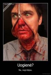 Uogienė? - Ne, negirdėjau.