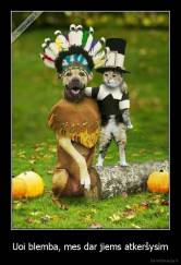 Uoi blemba, mes dar jiems atkeršysim - 