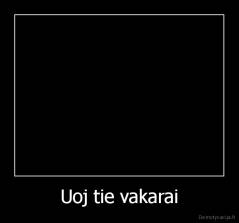 Uoj tie vakarai - 