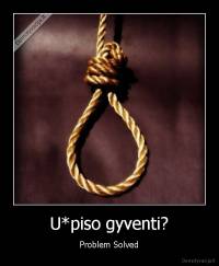 U*piso gyventi? - Problem Solved
