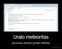 Uralo meteoritas - geriausios istorijos gimsta netikėtai