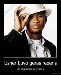 Usher buvo geras reperis - kol nesusidėjo su Byberiu