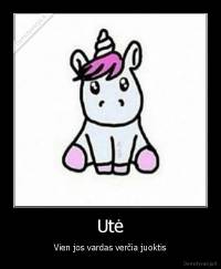 Utė - Vien jos vardas verčia juoktis