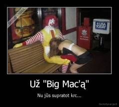 Už "Big Mac'ą" - Nu jūs supratot krc...