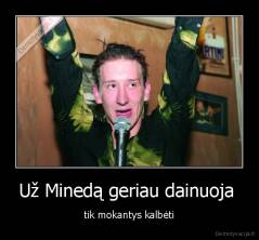 Už Minedą geriau dainuoja  - tik mokantys kalbėti
