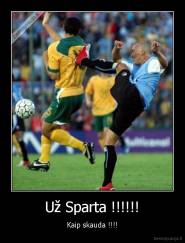 Už Sparta !!!!!! - Kaip skauda !!!!