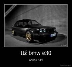 Už bmw e30 - Geriau S14