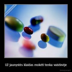 Už jaunystės klaidas mokėti tenka vaistinėje - 