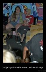 Už jaunystės klaidas mokėti tenka vaistinėje - 