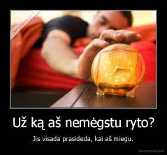 Už ką aš nemėgstu ryto? - Jis visada prasideda, kai aš miegu.