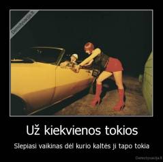 Už kiekvienos tokios - Slepiasi vaikinas dėl kurio kaltės ji tapo tokia