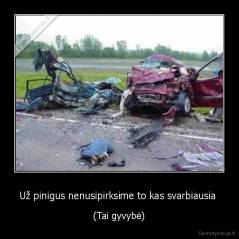 Už pinigus nenusipirksime to kas svarbiausia  - (Tai gyvybė)