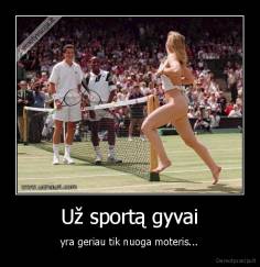 Už sportą gyvai - yra geriau tik nuoga moteris...