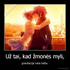 Už tai, kad žmonės myli, - gravitacija nėra kalta.