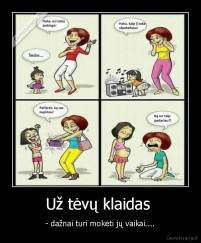 Už tėvų klaidas  - - dažnai turi mokėti jų vaikai....