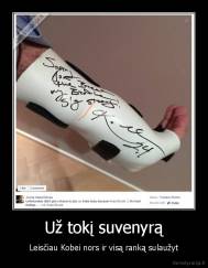 Už tokį suvenyrą - Leisčiau Kobei nors ir visą ranką sulaužyt