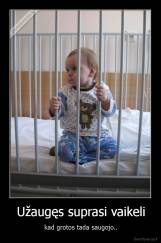 Užaugęs suprasi vaikeli - kad grotos tada saugojo..