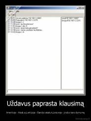 Uždavus paprasta klausimą - Amerikoje - Atsakys,Lenkijoje - Bandys atsakyt,Lietuvoje - įrodys tavo durnumą
