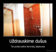Uždrauskime dušus - Tai potencialios teroristų slėptuvės