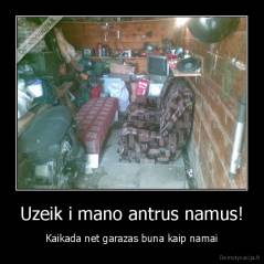 Uzeik i mano antrus namus! - Kaikada net garazas buna kaip namai