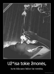 Už*isa tokie žmonės, - kurie kiša savo liežuvi kai nereikia.