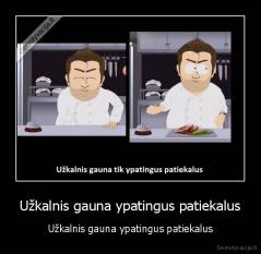 Užkalnis gauna ypatingus patiekalus - Užkalnis gauna ypatingus patiekalus