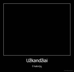 Užkandžiai - 0 kalorijų