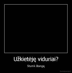 Užkietėję viduriai? - Stumk štangą