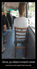 Užknisa, jog viešajame transporte niekada - nerandi laisvos vietos atsisėsti? Pasiimk savo kėdę!
